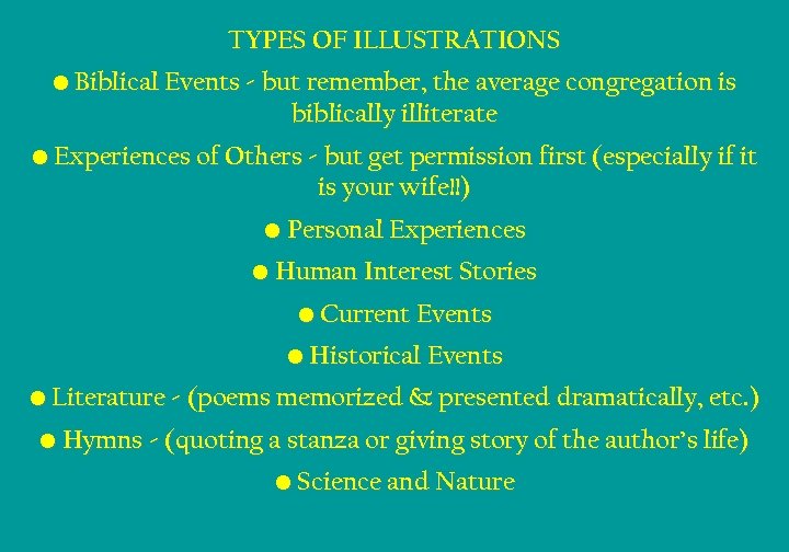 TYPES OF ILLUSTRATIONS • Biblical Events - but remember, the average congregation is biblically