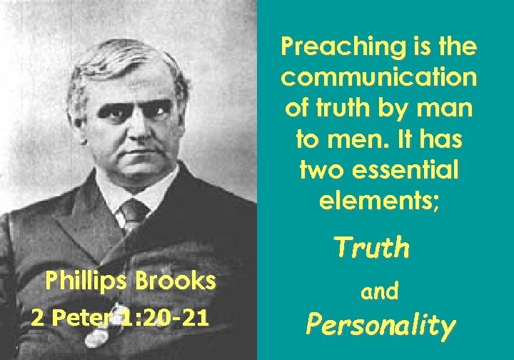 Preaching is the communication of truth by man to men. It has two essential