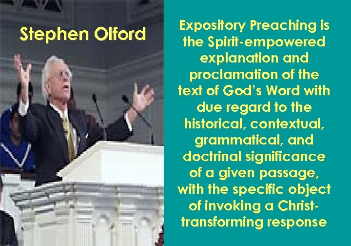 Stephen Olford Expository Preaching is the Spirit-empowered explanation and proclamation of the text of