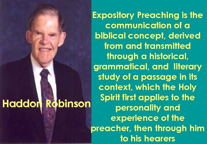 Expository Preaching is the communication of a biblical concept, derived from and transmitted through