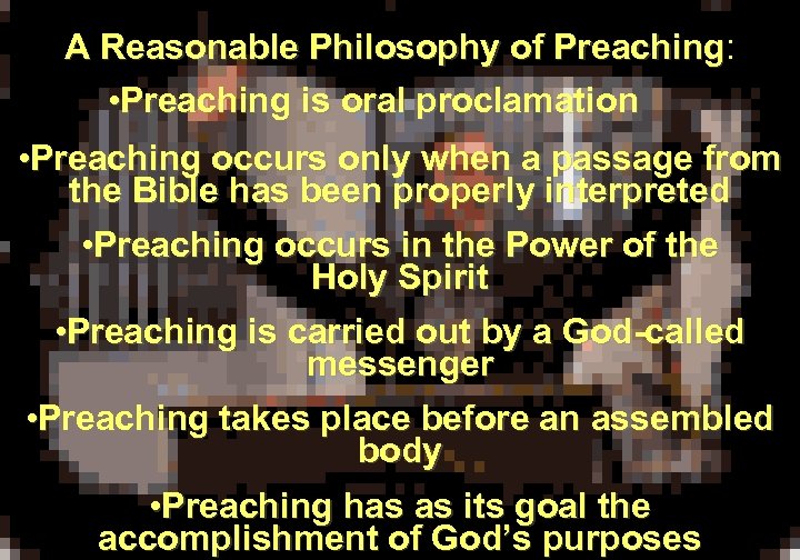 A Reasonable Philosophy of Preaching: Preaching • Preaching is oral proclamation • Preaching occurs