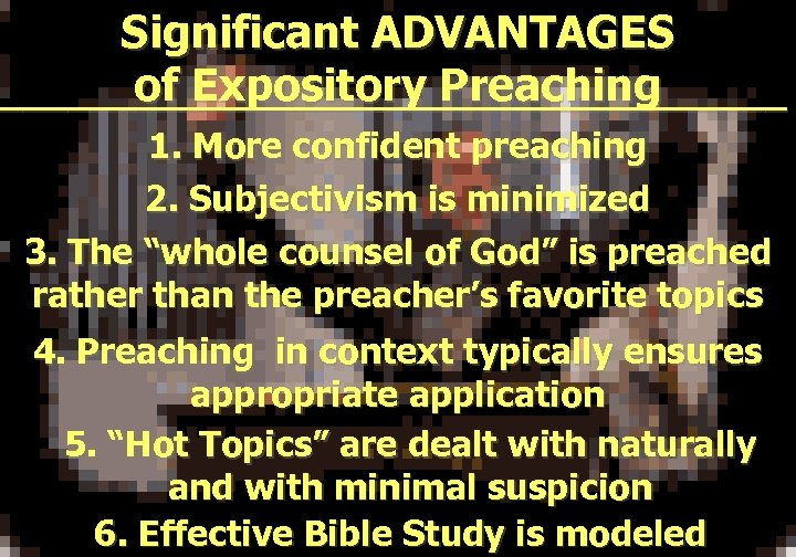 Significant ADVANTAGES of Expository Preaching __________________ 1. More confident preaching 2. Subjectivism is minimized