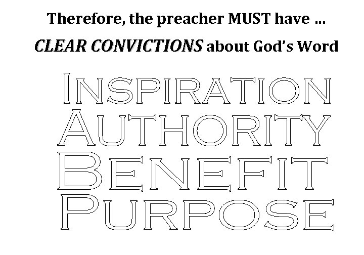 Therefore, the preacher MUST have … CLEAR CONVICTIONS about God’s Word 