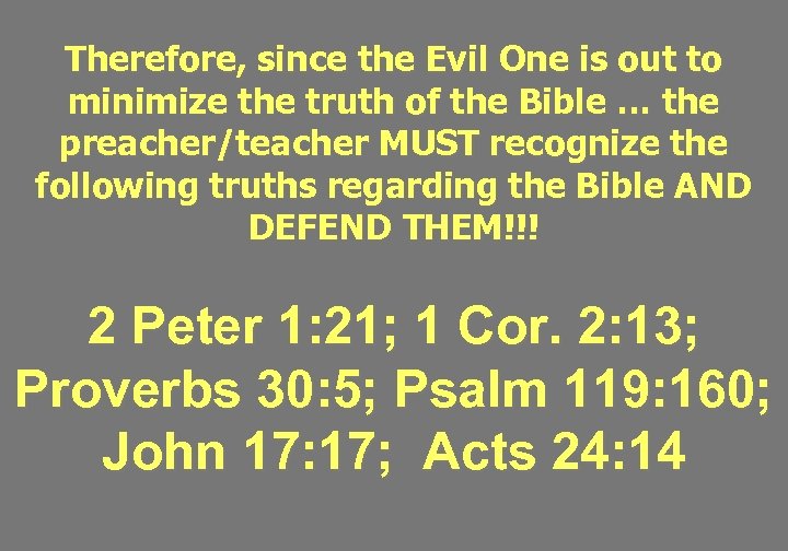 Therefore, since the Evil One is out to minimize the truth of the Bible