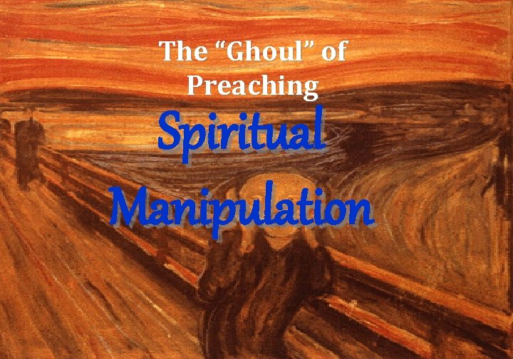 The “Ghoul” of Preaching Spiritual Manipulation 