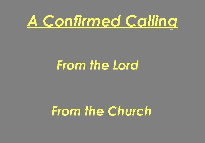 A Confirmed Calling From the Lord From the Church 