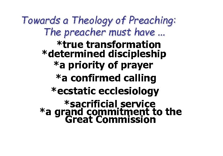 Towards a Theology of Preaching: The preacher must have. . . *true transformation *determined