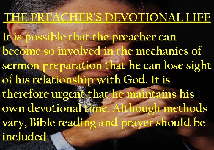 THE PREACHER'S DEVOTIONAL LIFE It is possible that the preacher can become so involved