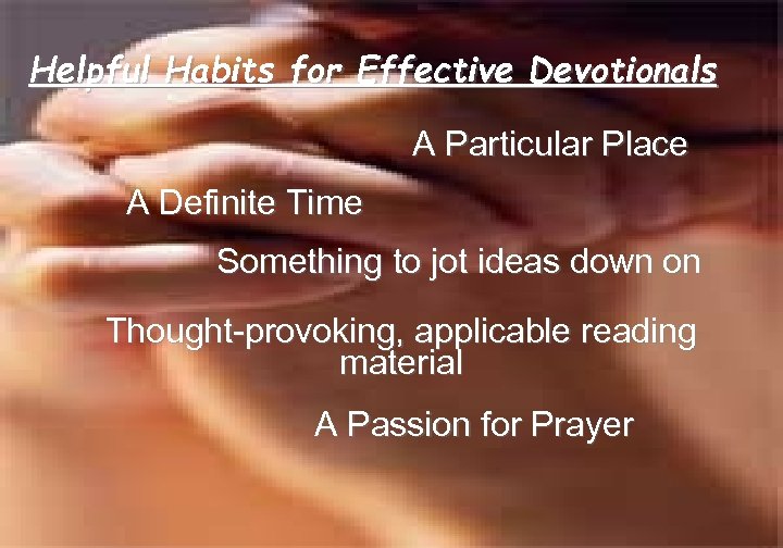 Helpful Habits for Effective Devotionals A Particular Place A Definite Time Something to jot