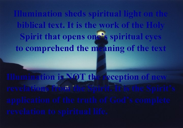 Illumination sheds spiritual light on the biblical text. It is the work of the