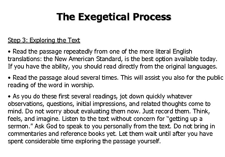 The Exegetical Process Step 3: Exploring the Text • Read the passage repeatedly from