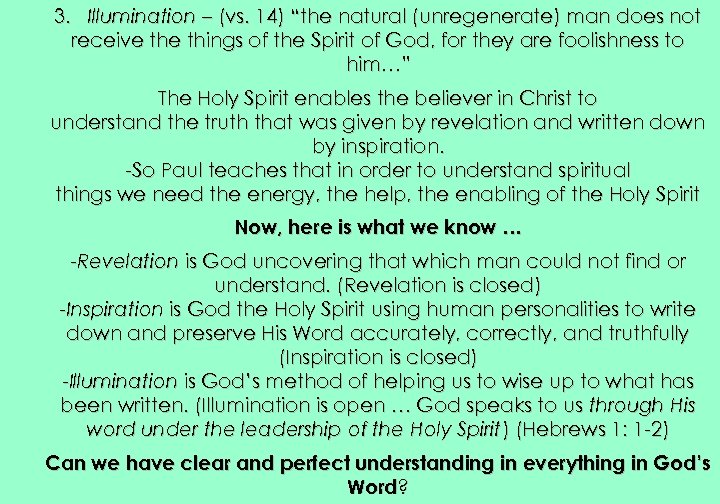 3. Illumination – (vs. 14) “the natural (unregenerate) man does not receive things of
