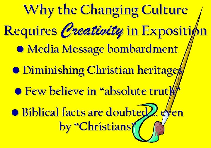 Why the Changing Culture Requires Creativity in Exposition • Media Message bombardment • Diminishing