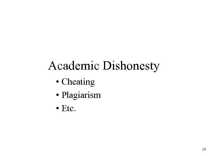 Academic Dishonesty • Cheating • Plagiarism • Etc. 10 
