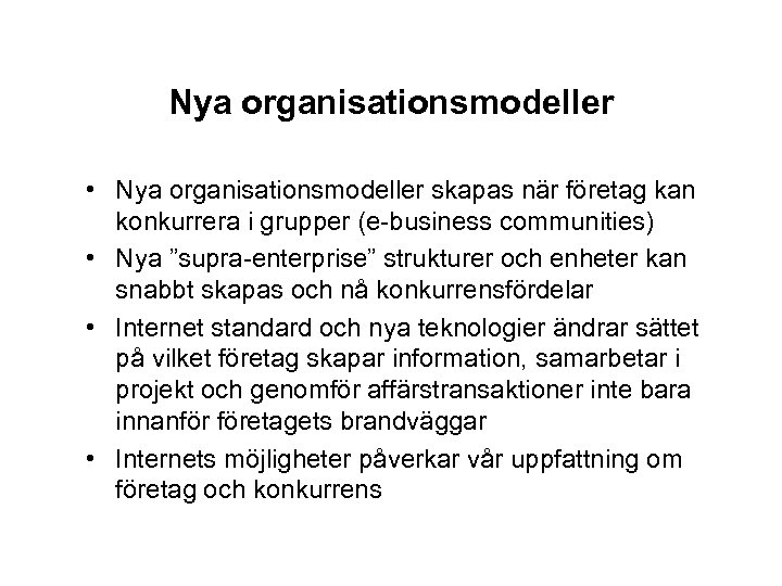 Nya organisationsmodeller • Nya organisationsmodeller skapas när företag kan konkurrera i grupper (e-business communities)