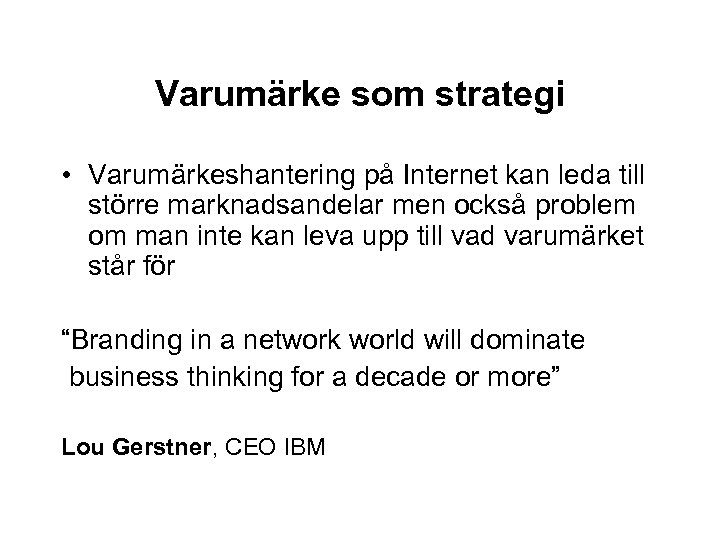 Varumärke som strategi • Varumärkeshantering på Internet kan leda till större marknadsandelar men också