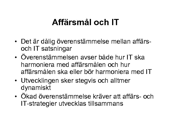Affärsmål och IT • Det är dålig överenstämmelse mellan affärsoch IT satsningar • Överenstämmelsen
