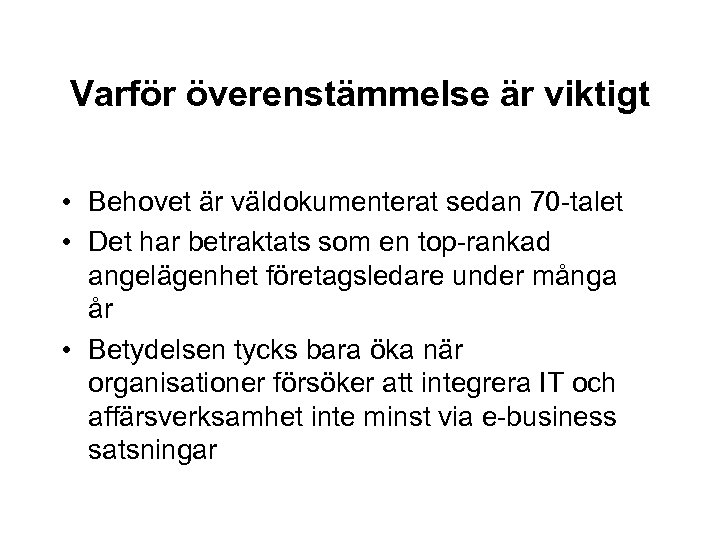Varför överenstämmelse är viktigt • Behovet är väldokumenterat sedan 70 -talet • Det har