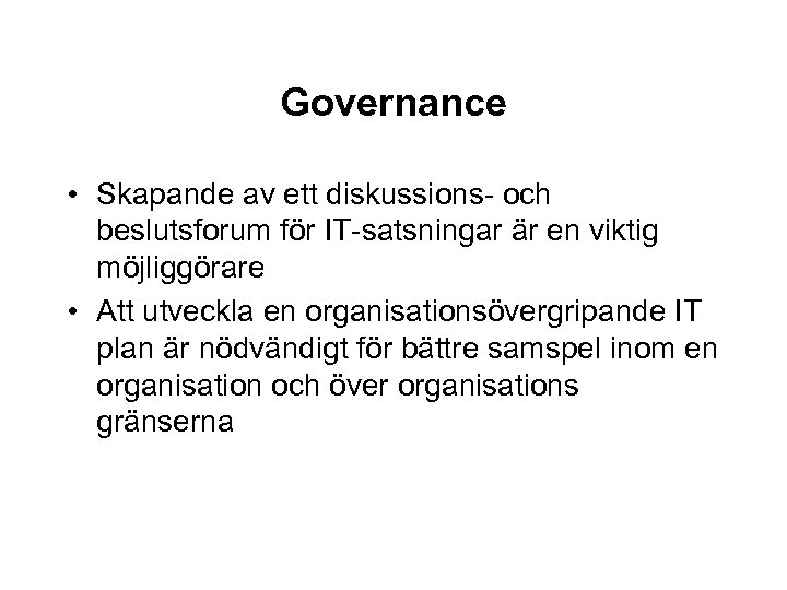 Governance • Skapande av ett diskussions- och beslutsforum för IT-satsningar är en viktig möjliggörare