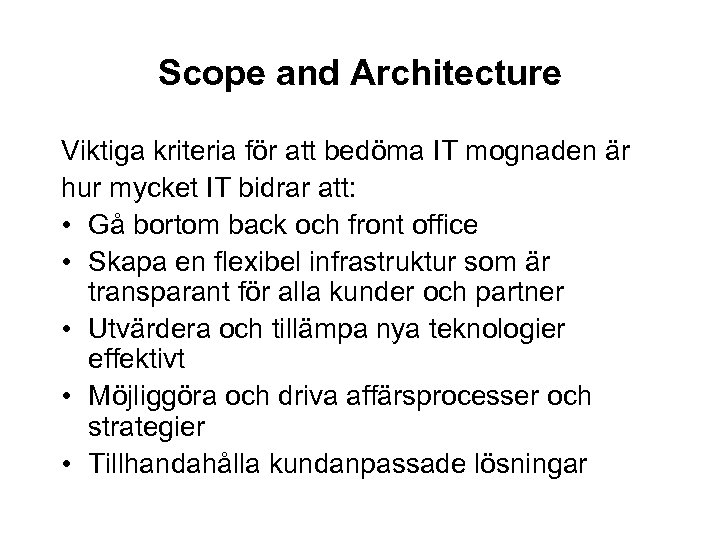 Scope and Architecture Viktiga kriteria för att bedöma IT mognaden är hur mycket IT