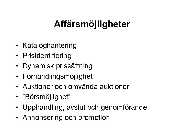 Affärsmöjligheter • • Kataloghantering Prisidentifiering Dynamisk prissättning Förhandlingsmöjlighet Auktioner och omvända auktioner ”Börsmöjlighet” Upphandling,