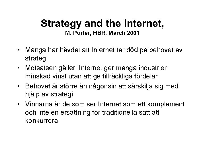 Strategy and the Internet, M. Porter, HBR, March 2001 • Många har hävdat att