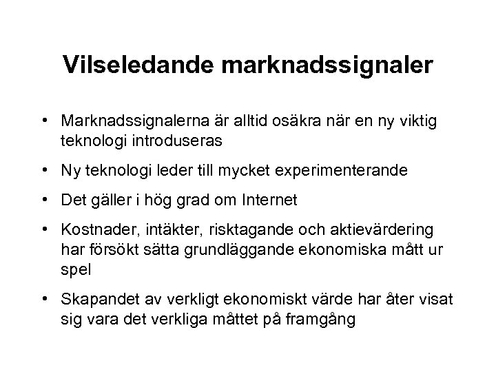 Vilseledande marknadssignaler • Marknadssignalerna är alltid osäkra när en ny viktig teknologi introduseras •