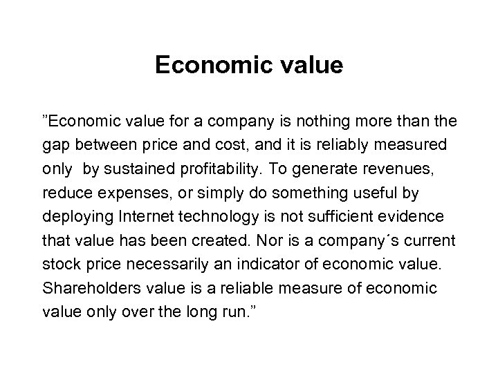 Economic value ”Economic value for a company is nothing more than the gap between