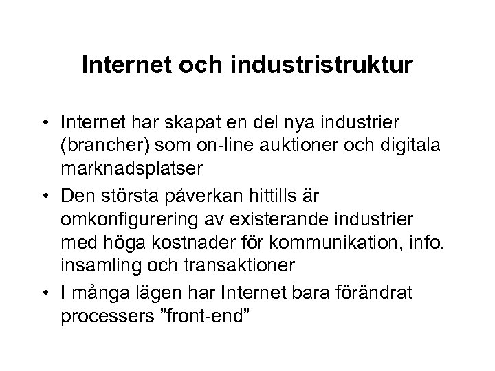 Internet och industristruktur • Internet har skapat en del nya industrier (brancher) som on-line