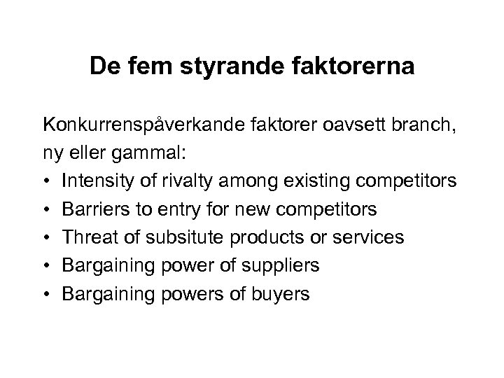 De fem styrande faktorerna Konkurrenspåverkande faktorer oavsett branch, ny eller gammal: • Intensity of