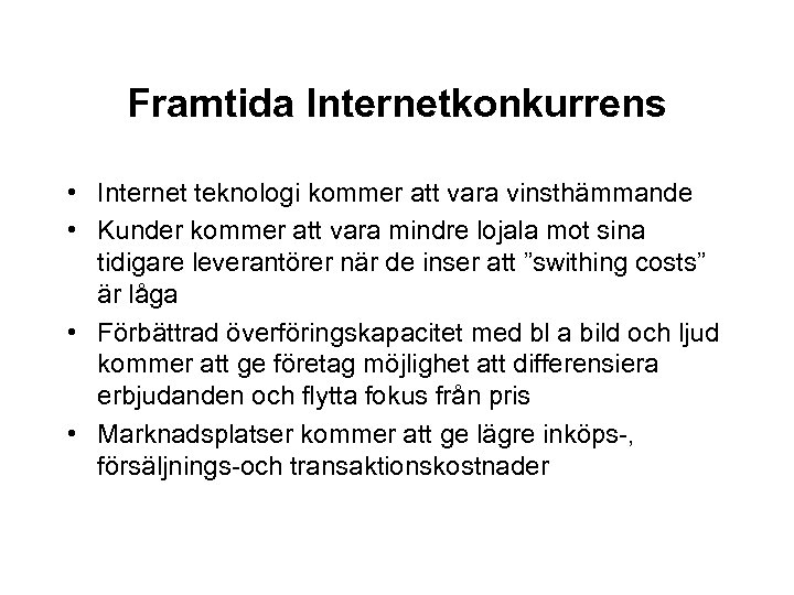 Framtida Internetkonkurrens • Internet teknologi kommer att vara vinsthämmande • Kunder kommer att vara