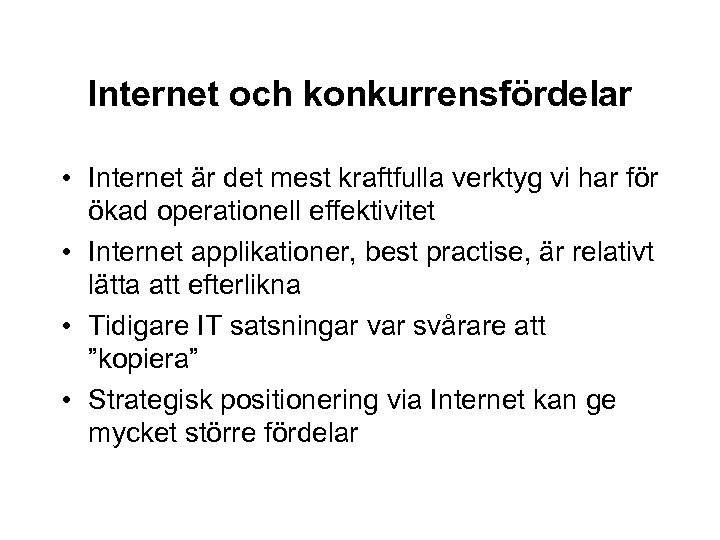 Internet och konkurrensfördelar • Internet är det mest kraftfulla verktyg vi har för ökad