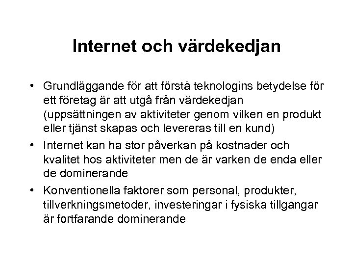 Internet och värdekedjan • Grundläggande för att förstå teknologins betydelse för ett företag är