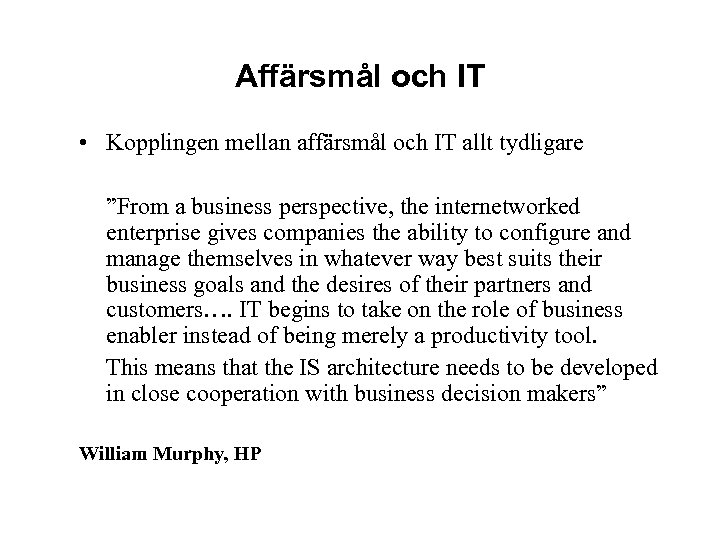 Affärsmål och IT • Kopplingen mellan affärsmål och IT allt tydligare ”From a business