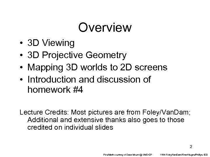 Overview • • 3 D Viewing 3 D Projective Geometry Mapping 3 D worlds