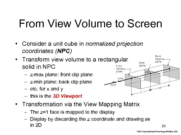 From View Volume to Screen • Consider a unit cube in normalized projection coordinates