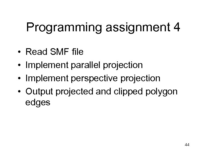 Programming assignment 4 • • Read SMF file Implement parallel projection Implement perspective projection