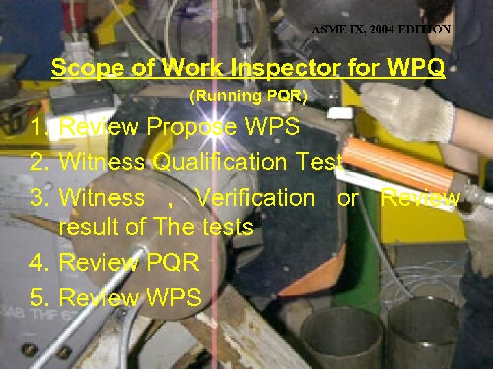ASME IX, 2004 EDITION Scope of Work Inspector for WPQ (Running PQR) 1. Review