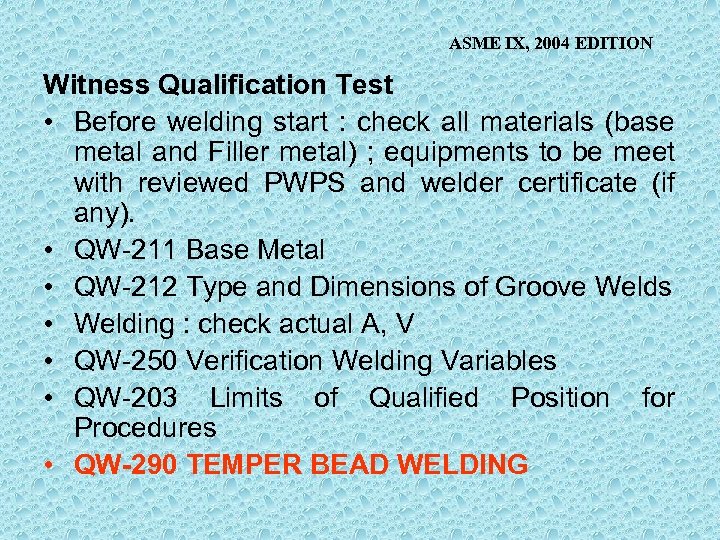 ASME IX, 2004 EDITION Witness Qualification Test • Before welding start : check all