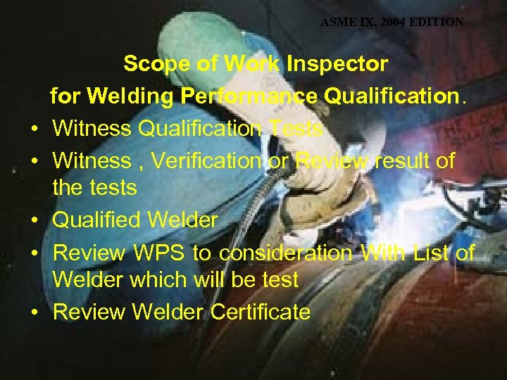 ASME IX, 2004 EDITION • • • Scope of Work Inspector for Welding Performance