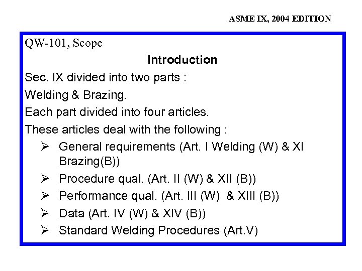 ASME IX, 2004 EDITION QW-101, Scope Introduction Sec. IX divided into two parts :