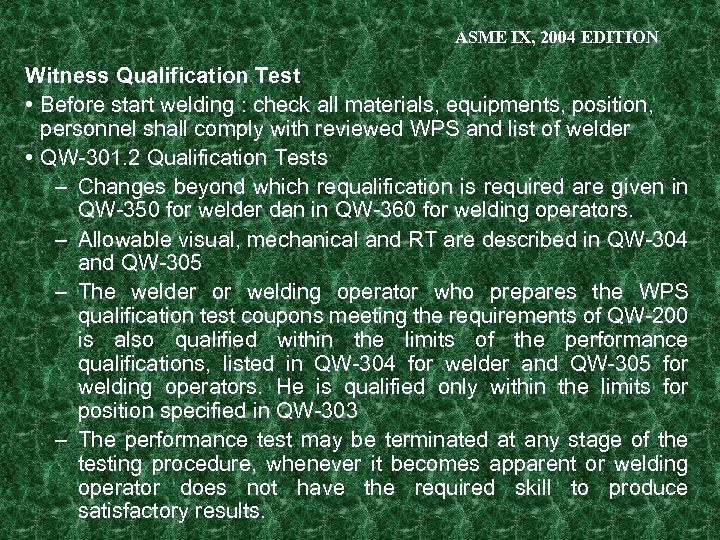 ASME IX, 2004 EDITION Witness Qualification Test • Before start welding : check all