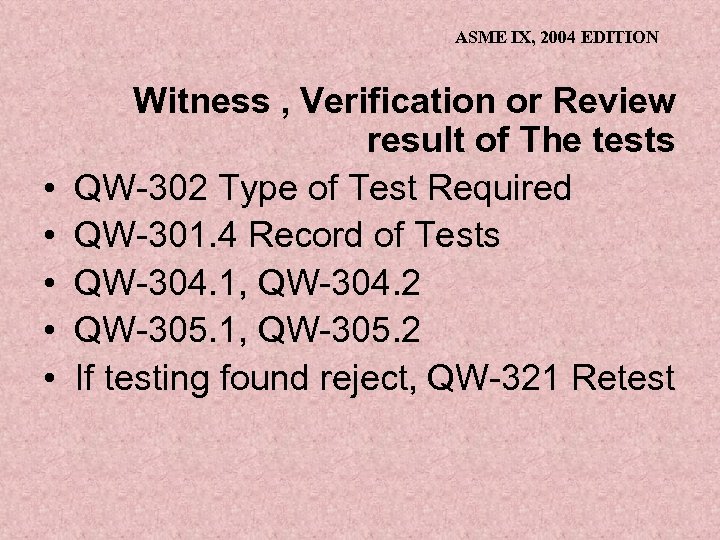 ASME IX, 2004 EDITION • • • Witness , Verification or Review result of