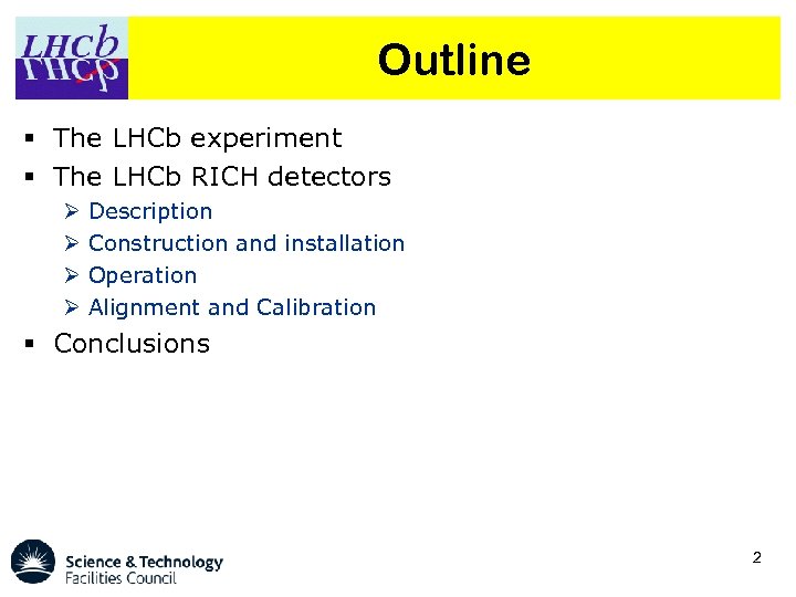 Outline The LHCb experiment The LHCb RICH detectors Description Construction and installation Operation Alignment