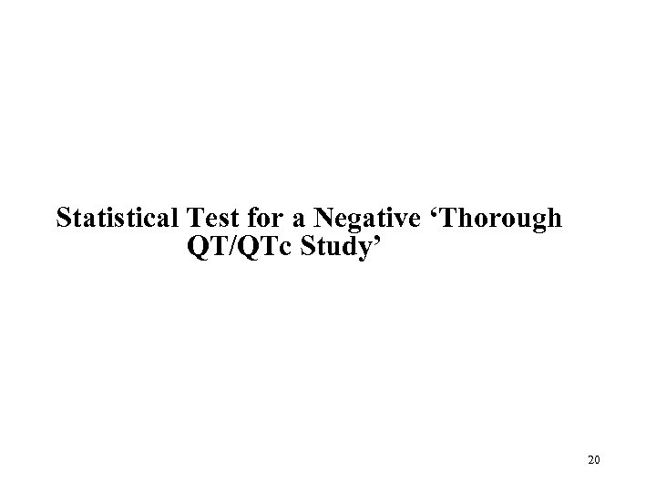 Statistical Test for a Negative ‘Thorough QT/QTc Study’ 20 