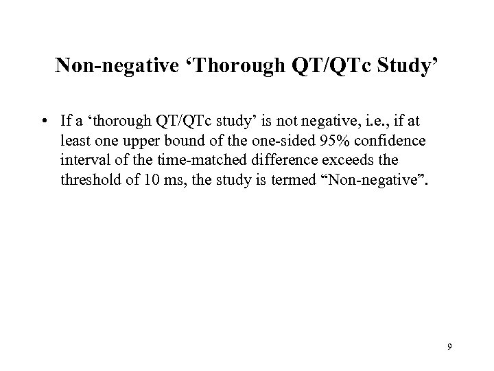 Non-negative ‘Thorough QT/QTc Study’ • If a ‘thorough QT/QTc study’ is not negative, i.