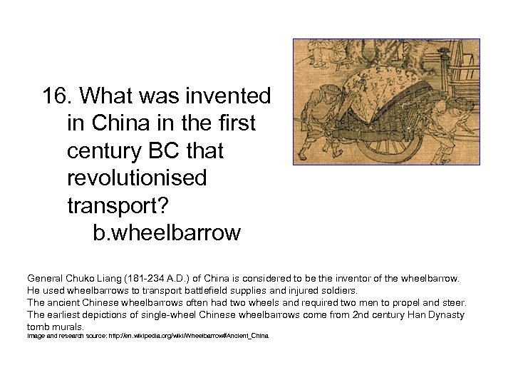 16. What was invented in China in the first century BC that revolutionised transport?