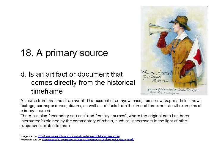 18. A primary source d. Is an artifact or document that comes directly from