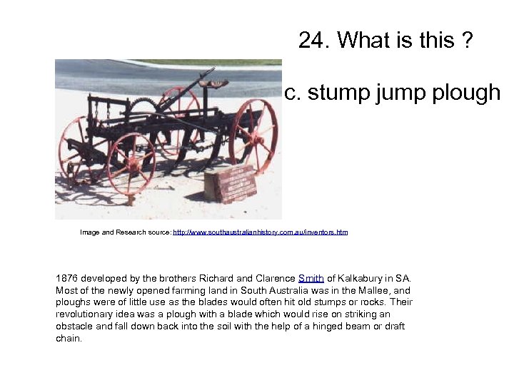 24. What is this ? c. stump jump plough Image and Research source: http: