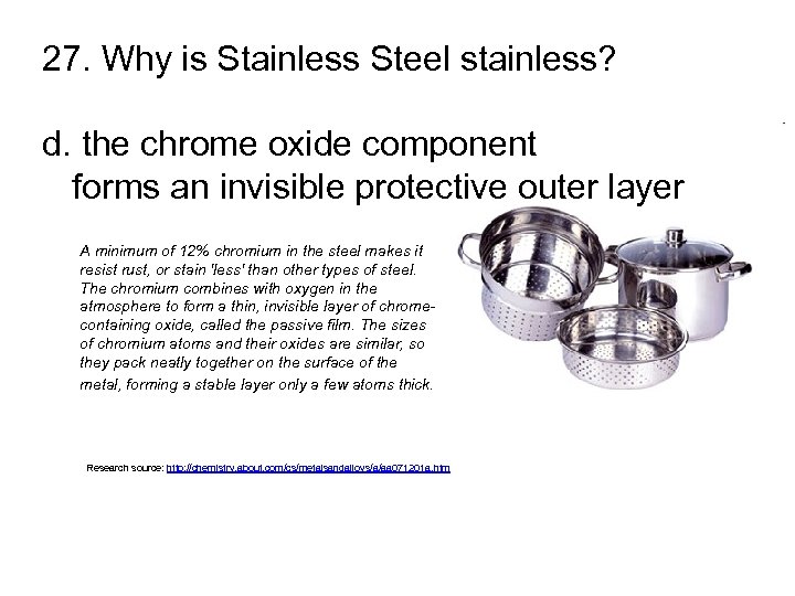 27. Why is Stainless Steel stainless? d. the chrome oxide component forms an invisible